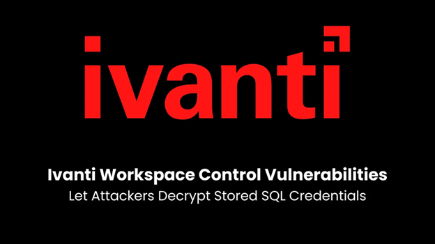 ช่องโหว่ใน Ivanti Workspace Control แฮกเกอร์สามารถถอดรหัสข้อมูลบัญชี SQL ที่จัดเก็บไว้